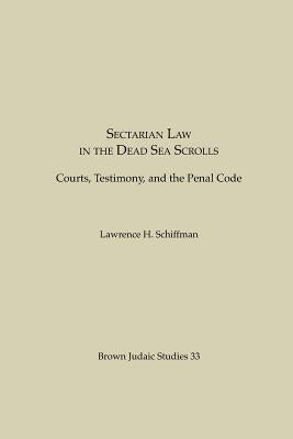 Sectarian Law in the Dead Sea Scrolls: Courts, Testimony and the Penal Code by Schiffman, Lawrence H.