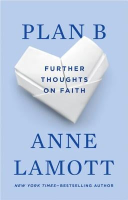 Plan B: Further Thoughts on Faith by Lamott, Anne