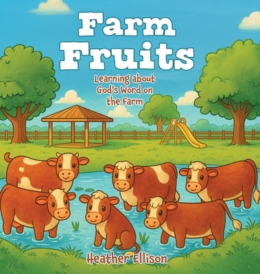 Farm Fruits: Learning about God's Word on the Farm by Ellison, Heather