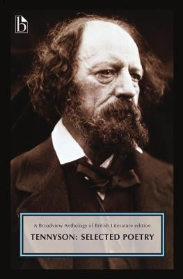 Alfred, Lord Tennyson: Selected Poetry: A Broadview Anthology of British Literature Edition by Tennyson