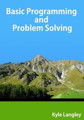 Basic Programming and Problem Solving by Langley, Kyle