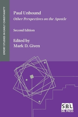 Paul Unbound: Other Perspectives on the Apostle by Given, Mark D.