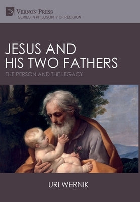 Jesus and his Two Fathers: The Person and the Legacy by Wernik, Uri