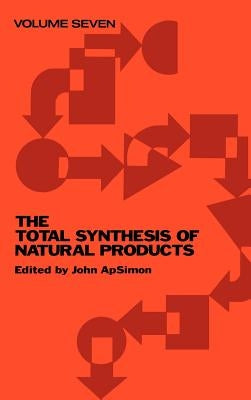 The Total Synthesis of Natural Products, Volume 7 by Apsimon, John
