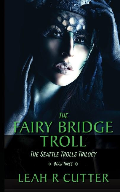 The Fairy-Bridge Troll: The Seattle Trolls Trilogy: Book Three by Cutter, Leah R.