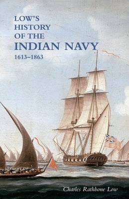 LOW`S HISTORY of the INDIAN NAVY: Volume One by Low, Charles Rathbone