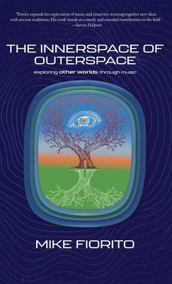The Innerspace of Outerspace: Exploring Other Worlds Through Music by Fiorito, Mike