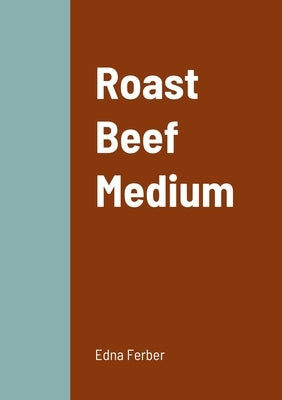Roast Beef Medium by Ferber, Edna