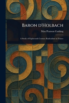 Baron D'Holbach by Cushing, Max Pearson