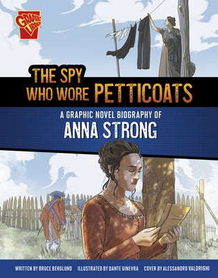The Spy Who Wore Petticoats: A Graphic Novel Biography of Anna Strong by Berglund, Bruce