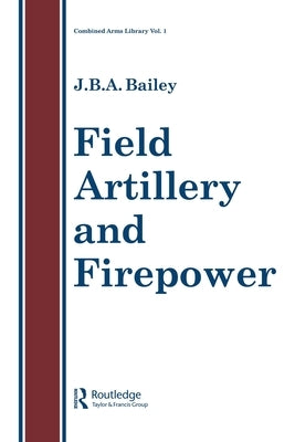 Field Artillery And Fire Power by Bailey, J. B. a.