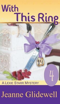 With This Ring (A Lexie Starr Mystery, Book 4) by Glidewell, Jeanne