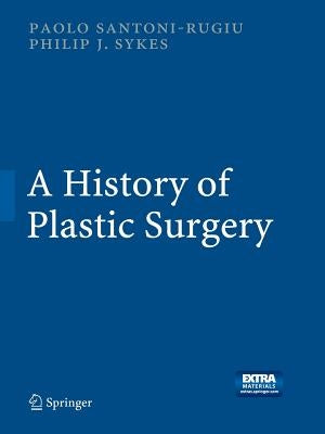A History of Plastic Surgery by Santoni-Rugiu, Paolo