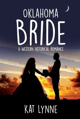 Oklahoma Bride: A Western Historical Romance by Lynne, Kat