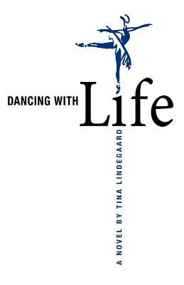 Dancing with Life by Lindegaard, Tina