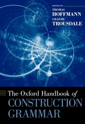 The Oxford Handbook of Construction Grammar by Hoffmann, Thomas