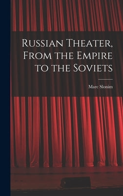 Russian Theater, From the Empire to the Soviets by Slonim, Marc 1894-1976