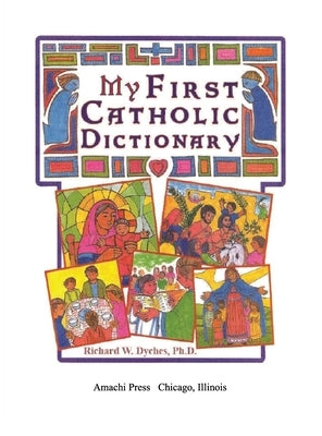 My First Catholic Dictionary by Dyches, Rich