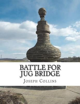 Battle For Jug Bridge by Collins, Joseph V.