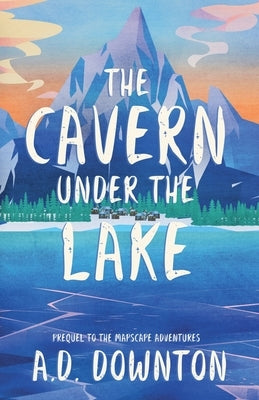 The Cavern Under the Lake by Downton, A. D.