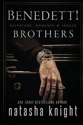 The Benedetti Brothers: a Dark Mafia Romance by Knight, Natasha