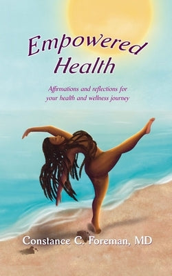 Empowered Health: Affirmations and Reflections for Your Health and Wellness Journey by Foreman, Constance