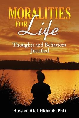 Moralities for Life: Thoughts and Behaviors Justified by Elkhatib, Hussam Atef
