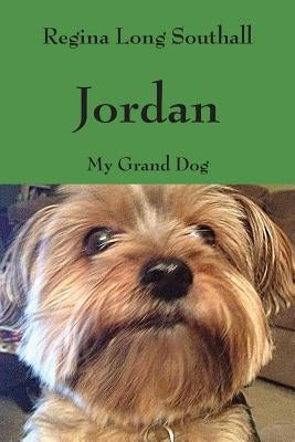 Jordan: My Grand Dog by Southall, Regina Long
