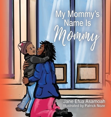 My Mommy's Name Is Mommy by Asamoah, Jane Efua