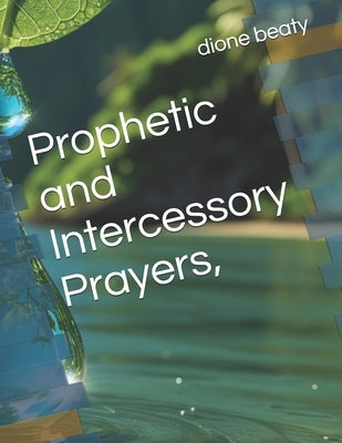 Prophetic and Intercessory Prayers, by Beaty, Dione