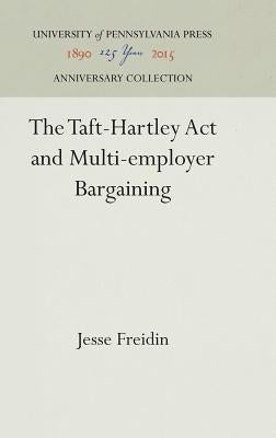 The Taft-Hartley ACT and Multi-Employer Bargaining by Freidin, Jesse