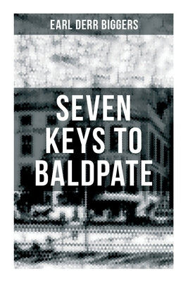 Seven Keys to Baldpate: Mysterious Thriller in a Closed Mountain Hotel by Biggers, Earl Derr