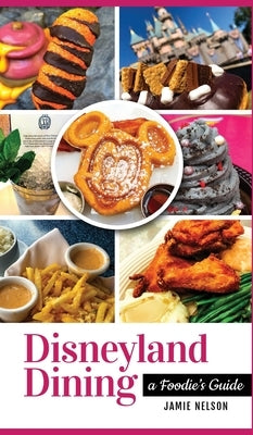 Disneyland Dining: A Foodie's Guide by Nelson, Jamie