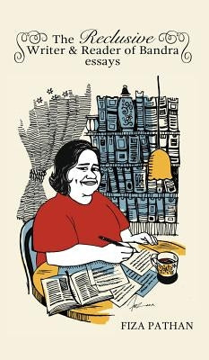 The Reclusive Writer & Reader of Bandra: Essays by Pathan, Fiza