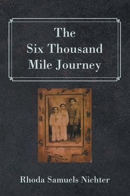 The Six Thousand Mile Journey by Nichter, Rhoda Samuels