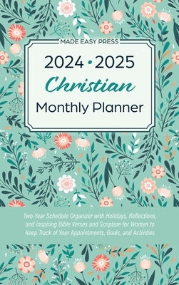 2024-2025 Christian Monthly Planner: Two-Year Schedule Organizer with Holidays, Reflections, and Inspiring Bible Verses and Scripture for Women to Kee by Made Easy Press