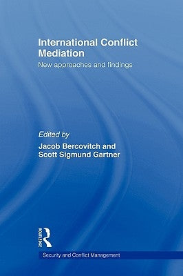 International Conflict Mediation: New Approaches and Findings by Bercovitch, Jacob