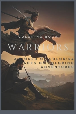 Warriors: A world of color: coloring adventures by Lezcano Juma, Juan Antonio
