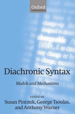 Diachronic Syntax: Models and Mechanisms by Pintzuk, Susan