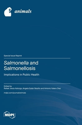 Salmonella and Salmonellosis: Implications in Public Health by Astorga, Rafael Jesús