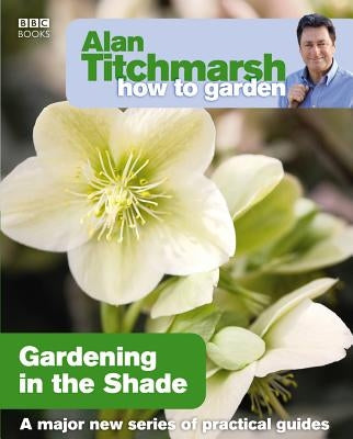 Gardening in the Shade by Titchmarsh, Alan