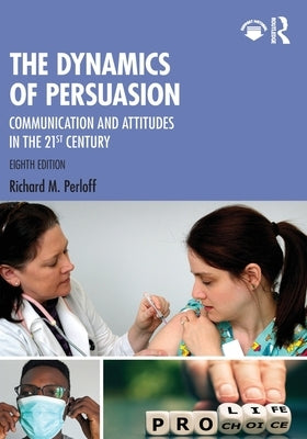 The Dynamics of Persuasion: Communication and Attitudes in the 21st Century by Perloff, Richard