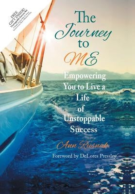 The Journey to ME: Empowering You to Live a Life of Unstoppable Success by Rusnak, Ann