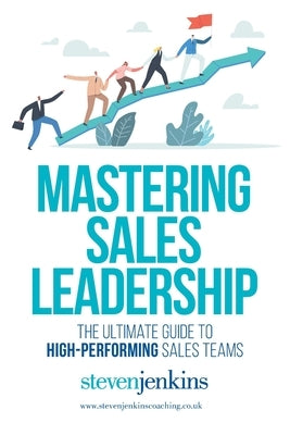 Mastering Sales Leadership by Jenkins, Steven