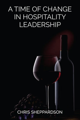 A Time of Change in Hospitality Leadership by Sheppardson, Chris
