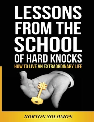 Lessons From The School Of Hard Knocks: How to live an extraordinary life by Solomon, Norton