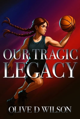 Our Tragic Legacy by Wilson, Olive D.