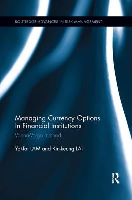 Managing Currency Options in Financial Institutions: Vanna-Volga method by Lam, Yat-Fai