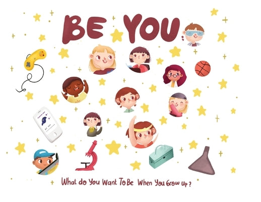 Be You - what do I want to be when I grow up kids book: what do I want to be when I grow up? by Desio, Eric
