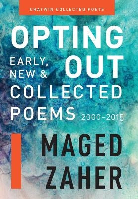 Opting Out: Early, New, and Collected Poems 2000-2015 by Zaher, Maged